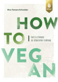 How to vegan : Facts & Lifehacks zur pflanzlichen Ernährung. Mit einem Vorwort von Dr. Markus Keller （2024. 128 S. 61 farbige Zeichnungen, 5 Tabellen, Blauer Engel-Papier）