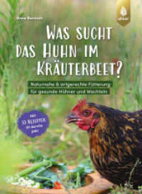 Was sucht das Huhn im Kräuterbeet? : Naturnahe & artgerechte Fütterung für gesunde Hühner und Wachteln. Mit 33 Rezepten fit durchs Jahr （2024. 128 S. 100 Farbfotos, 1 farbige Zeichnung. 230 mm）