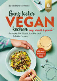 Ganz locker vegan kochen : Easy, schnell und gesund. Rezepte für Studis, Azubis und SchülerInnen. Mit super Nährstoffinfos （2024. 128 S. 62 Farbfotos. 210 mm）