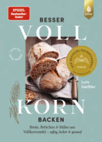 Besser Vollkorn backen : Brote, Brötchen und Süßes aus Vollkornmehl - saftig, locker und gesund. 50 Rezepte mit langer Reifezeit und wenig Arbeitszeit （2024. 360 S. 844 Farbfotos, 1 Leseband. 270 mm）