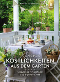 Kleine Köstlichkeiten aus dem Garten : Exquisites Fingerfood aus eigener Ernte. Von roeda_hus （2024. 144 S. 145 Farbfotos, 8 farbige Zeichnungen. 260 mm）