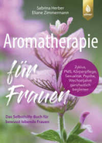 Aromatherapie für Frauen : Das Selbsthilfe-Buch für bewusst lebende Frauen. Zyklus, Körperpflege, Sexualität, Psyche, Wechseljahre ganzheitlich begleiten （2024. 296 S. 67 Farbfotos. 230 mm）