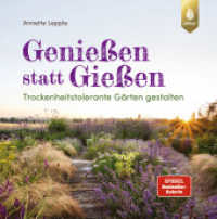 Genießen statt Gießen : Trockenheitstolerante Gärten gestalten （3. Aufl. 2025. 160 S. 170 Farbfotos, 10 farbige Pläne. 240 mm）
