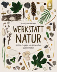 Werkstatt Natur : 50 DIY-Projekte mit Materialien aus der Natur （2025. 224 S. 300 Farbfotos. Aus dem Niederländischen von Wiebke K）