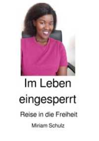 Im Leben eingesperrt : Reise in die Freiheit （2024. 144 S. 297 mm）