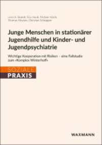 Junge Menschen in stationärer Jugendhilfe und Kinder- und Jugendpsychiatrie : Wichtige Kooperation mit Risiken - eine Fallstudie zum »Komplex Winterhoff« (Soziale Praxis) （2025. 138 S. 24 cm）
