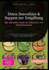Detox Smoothies & Suppen zur Entgiftung: Der ultimative Guide für Detox Kur und Gewichtsverlust : Effektive Rezepte für Detox Smoothies, Fastensuppen zum Abnehmen und nachhaltige Entgiftungskuren - Mit Wochenplänen und Einkaufslisten （2025. 256 S. 210 mm）