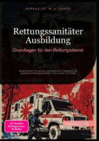 Rettungssanitäter Ausbildung: Grundlagen für den Rettungsdienst : Medizinisches Fachwissen und praktische Fertigkeiten für angehende Rettungssanitäter - vom Lernen zur Praxis （2025. 276 S. 210 mm）