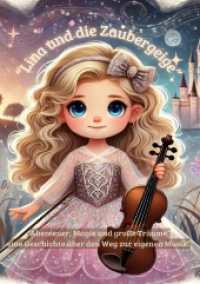 "Lina und die Zaubergeige" : "Abenteuer, Magie und große Träume" eine Geschichte über den Weg zur eigenen Musik, Mutmachgeschichte, Kinderbücher ab 3 Jahren,Vorlesebücher, Selbstwert fördern, Alltagskonflikte&kindgerech （2025. 92 S. 210 mm）