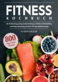 Fitness Kochbuch : 800 Tage Fitness-Rezepte für Krafttraining und gesunde Ernährung. Effektives Bodybuilding und Fettverbrennung mit dem 14-Tage-Mahlzeitenplan （2025. 124 S. 210 mm）