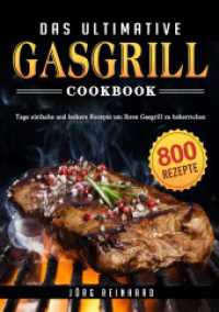Das ultimative Gasgrill Kochbuch : 800 Tage einfache und leckere Rezepte um Ihren Gasgrill zu beherrschen （2025. 120 S. 210 mm）