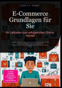 E-Commerce Grundlagen für Sie: Ihr Leitfaden zum erfolgreichen Online-Handel : Von der Nischenfindung über technische Infrastruktur und E-Commerce Marketing bis zur Optimierung: Alles für den Aufbau und Betrieb Ihres profitablen Online （2025. 248 S. 210 mm）