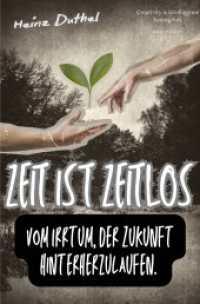 Zeit ist zeitlos. : Vom Irrtum, der Zukunft hinterherzulaufen. （2025. 188 S. 190 mm）
