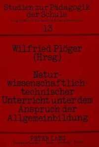 Naturwissenschaftlich-technischer Unterricht unter dem Anspruch der Allgemeinbildung : Herausgegeben von Dr. Wilfried Plöger (Studien zur Pädagogik der Schule .13) （Neuausg. 1989. 151 S. 210 mm）