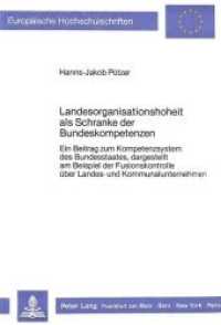 Landesorganisationshoheit als Schranke der Bundeskompetenzen : Ein Beitrag zum Kompetenzsystem des Bundesstaates, dargestellt am Beispiel der Fusionskontrolle über Landes- und Kommunalunternehmen (Europäische Hochschulschriften Recht .700) （Neuausg. 1988. XXIV, 753 S. 210 mm）