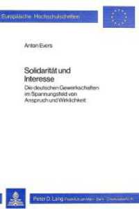 Solidarit&auml;t und Interesse : Die deutschen Gewerkschaften im Spannungsfeld von Anspruch und Wirklichkeit (Europ&auml;ische Hochschulschriften / European University Studies/Publications Universitaires Europ&eacute;enne .38) （1979. 334 S.）