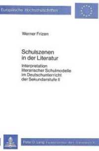 Schulszenen in der Literatur : Interpretation literarischer Schulmodelle im Deutschunterricht der Sekundarstufe II (Europäische Hochschulschriften / European University Studies/Publications Universitaires Européenne .37) （Neuausg. 1980. 162 S.）