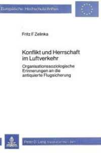 Konflikt und Herrschaft im Luftverkehr : Organisationssoziologische Erinnerungen an die antiquierte Flugsicherung (Europäische Hochschulschriften / European University Studies/Publications Universitaires Européenne .53) （Neuausg. 1980. 155 S.）