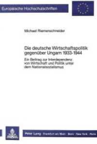 Die deutsche Wirtschaftspolitik gegenüber Ungarn 1933-1944 (Europäische Hochschulschriften / European University Studies/Publications Universitaires Européenne .31) （Neuausg. 1987. 453 S. 210 mm）