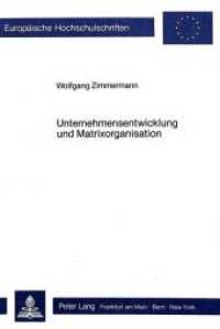 Unternehmensentwicklung und Matrixorganisation (Europäische Hochschulschriften / European University Studies/Publications Universitaires Européenne .79) （Neuausg. 1987. 206 S. 210 mm）