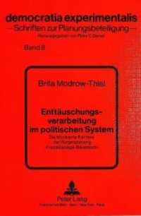 Entt&auml;uschungsverarbeitung im politischen System : Die blockierte Karriere der B&uuml;rgerplanung "Freizeitanlage B&auml;renloch" (Democratia experimentalis .8) （Neuausg. 1988. X, 339 S. 210 mm）