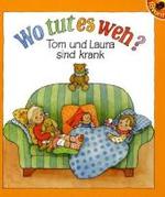 Wo tut es weh? : Tom und Laura sind krank （24 S. m. zahlr. bunten Bild. 24 cm）