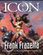 ICON, Frank Frazetta : A Retrospective by the Grand Master of Fantastic Art （1999. XI, 163 p. w. 288 figs. (mostly col.). 31,5 cm）