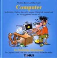 Computer : Ein Fröhliches Wörterbuch für Computer-Freaks und Programmierer, für Büromäuschen, Weltraumkrieger und fanatische Hacker (Tomus fröhliches Wörterbuch) （überarb. Aufl. 2004. 96 S. 46 vierfarb. Abb. 21 cm）