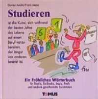 Studieren : Ein fröhliches Wörterbuch für Studis, Ex-Studies, Assis, Profs und andere gescheiterte Existenzen (Tomus fröhliches Wörterbuch) （17., überarb. Aufl. 2000. 96 S. 46 ganzs. vierfarb. Abb. 21 cm）