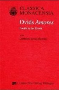 Ovids 'Amores' : Poetik in der Erotik (Classica Monacensia Bd.22) （2001. 310 S. 150x225 mm）