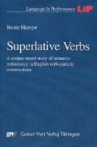 Superlative Verbs : A corpus-based study of semantic redundancy in English verb-particle constructions. Diss. (Language in Performance (LiP) Vol.24) （2002. 274 S. 150x225 mm）