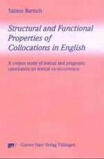 英語コロケーションの構造機能特性：コーパスを用いた語彙語用論的制約の研究<br>Structural and Functional Properties of Collocations in English : A corpus study of lexical and pragmatic constraints on lexical co-occurrence （2004. 244 S. div. Abb. 23 cm）