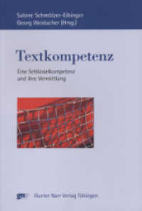 Textkompetenz : Eine Schlüsselkompetenz und ihre Vermittlung (Europäische Studien zur Textlinguistik Bd.4) （2007. 320 S.）
