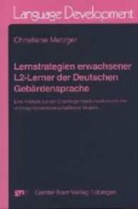 第二言語としてドイツ語の手話を学ぶ成人の学習戦略<br>Lernstrategien erwachsener L2-Lerner der Deutschen Gebärdensprache (Tübinger Beiträge zur Linguistik, Series A, Language Development Bd.33) （2008. XII, 502 S.）