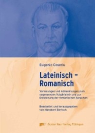 コセリウ論考集：ラテン語―ローマ語の形成<br>Lateinisch - Romanisch : Vorlesungen und Abhandlungen zum sogenannten Vulgärlatein und zur Entstehung der romanischen Sprachen (Schriften des Eugenio Coseriu-Archivs Bd.1) （2008. XX, 484 S. zahlr. Abb. 24,5 cm）