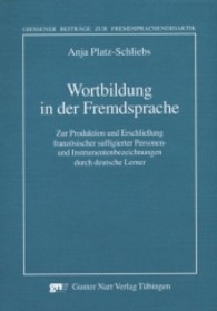 外国語における語形成<br>Wortbildung in der Fremdsprache : Zur Produktion und Erschließung französischer suffigierter Personen- und Instrumentenbezeichnungen durch deutsche Lerner. Diss. (Gießener Beiträge zur Fremdsprachendidaktik) （2008. 274 S.）