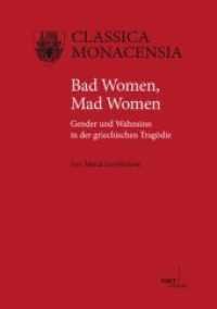 Bad Women, Mad Women : Gender und Wahnsinn in der griechischen Tragödie (Classica Monacensia Bd.40) （2011. X, 442 S. 220 mm）
