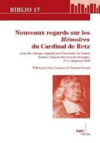 Nouveaux regards sur les 'Mémoires' du Cardinal de Retz : Actes du colloque organisé par l'Université de Nantes . Nantes, Château des Ducs de Bretagne, . 17 et 18 janvier 2008 (Biblio 17 Vol.196) （2011. 213 S. 206 mm）