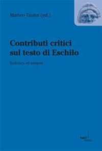 Contributi critici sul testo di Eschilo : Ecdotica ed esegesi (Drama, Studien zum antiken Drama und seiner Rezeption Bd.8) （1. Auflage. 2012. 276 S. 236 mm）