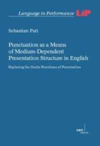 英語における句読法<br>Punctuation as a Means of Medium-Dependent Presentation Structure in English : Exploring the Guide Functions of Punctuation (Language in Performance (LiP) 47) （1. Auflage. 2013. 307 S. 220 mm）