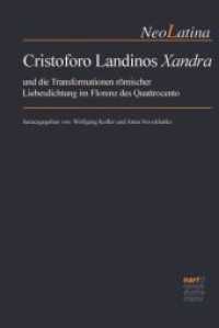 Cristoforo Landinos Xandra und die Transformationen römischer Liebesdichtung im Florenz des Quattrocento (Neo Latina Bd.20) （1. Aufl. 2016. X, 287 S. 225 mm）