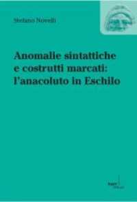 Anomalie sintattiche e costrutti marcati: l`anacoluto in Eschilo (DRAMA - Studien zum antiken Drama und seiner Rezeption 11) （1. Auflage. 2012. 325 S. 154 x 231 mm）