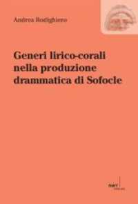Generi lirico-corali nella produzione drammatica di Sofocle (Drama, Studien zum antiken Drama und seiner Rezeption Bd.12) （1. Auflage. 2012. 236 S. 233 mm）