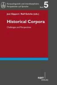 歴史的コーパス：課題と展望<br>Historical Corpora : Challenges and Perspectives (Korpuslinguistik und Interdisziplinäre Perspektiven auf Sprache - Corpus Linguistics and Interdisciplin) （1. Auflage. 2015. 380 S. 220 mm）