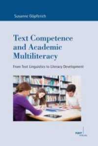 Text Competence and Academic Multiliteracy : From Text Linguistics to Literacy Development (Europ&auml;ische Studien zur Textlinguistik 16) （1. Auflage. 2015. XXII, 299 S. 230 mm）