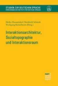 Interaktionsarchitektur, Sozialtopographie und Interaktionsraum (Studien zur deutschen Sprache 72) （1. Auflage. 2016. 448 S. 230 mm）