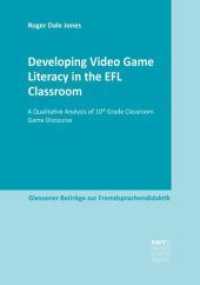 Developing Video Game Literacy in the EFL Classroom : A Qualitative Analysis of 10th Grade Classroom Game Discourse (Giessener Beiträge zur Fremdsprachendidaktik) （1. Auflage. 2018. 361 S. 220 mm）