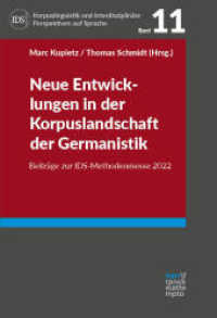 Neue Entwicklungen in der Korpuslandschaft der Germanistik : Beiträge zur IDS-Methodenmesse 2022 (Korpuslinguistik und Interdisziplinäre Perspektiven auf Sprache - Corpus Linguistics and Interdisciplin) （1. Auflage. 2023. 255 S. 220 mm）