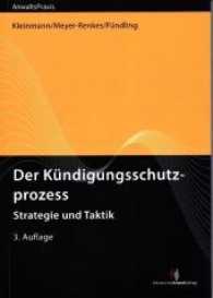 Der Kündigungsschutzprozess : Strategie und Taktik (AnwaltsPraxis) （3. Aufl. 2017）