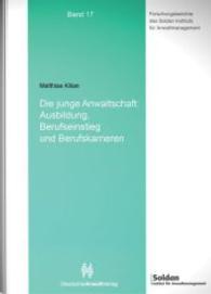 Die junge Anwaltschaft: Ausbildung, Berufseinstieg und Berufskarrieren (Forschungsberichte des Soldan Instituts für Anwaltmanagement Bd.17) （2014）